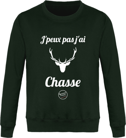 SWEAT J'PEUX PAS J'AI CHASSE