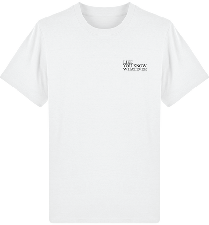 Like, you know, whatever – T-shirt