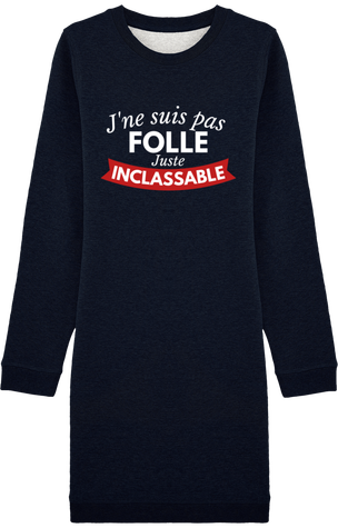 Je ne suis pas folle, juste INCLASSABLE. Robe Sweat-Shirt à Col Rond