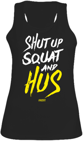 Shut Up Squat and Hus