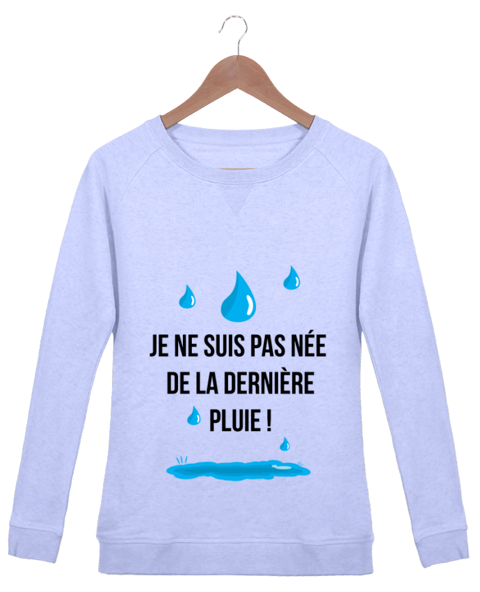 Sweat Col Rond Femme Stella Trips Je ne suis pas née de la dernière pluie
