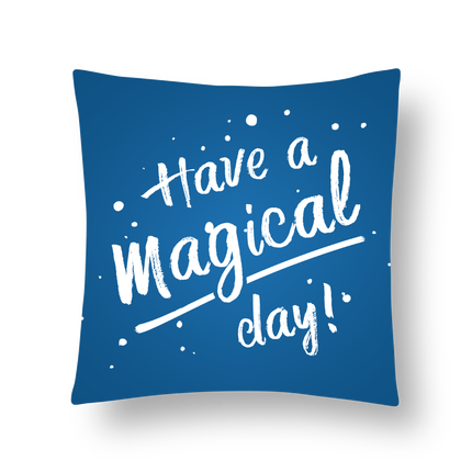 Have a magical day! pillow