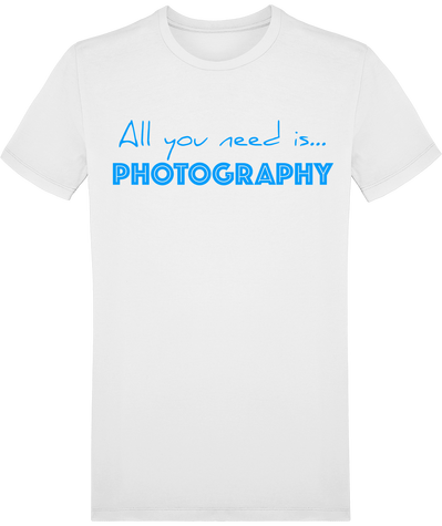 T-Shirt Coton Bio - All you need is Photography