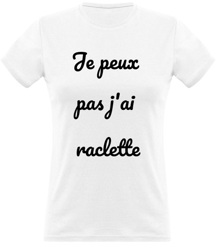 T-shirt femme : Je peux pas j'ai raclette