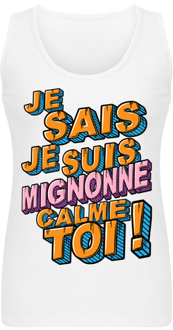 Je Sais Je Suis Mignonne Calme Toi !