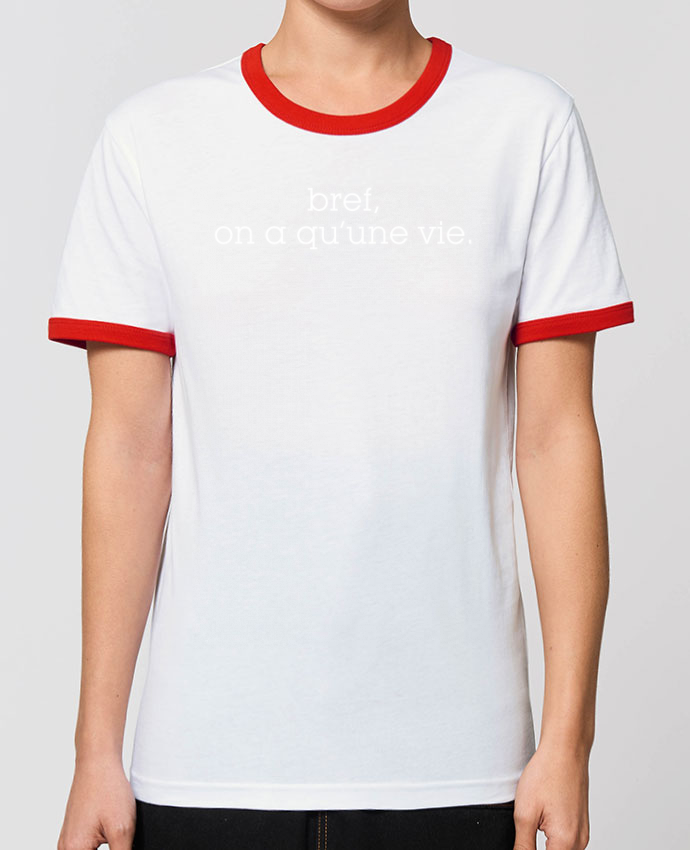 Bref On A Qu Une Vie T-Shirt Contrasté Unisexe Stanley RINGER Bref, on a qu'une vie. message