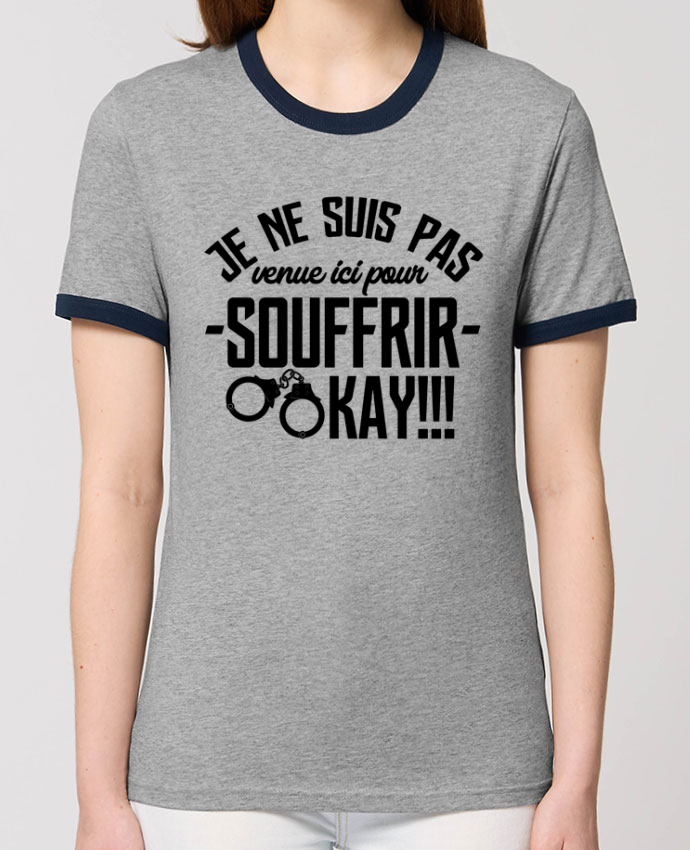 Je Ne Suis Pas Venue Ici Pour Souffrir