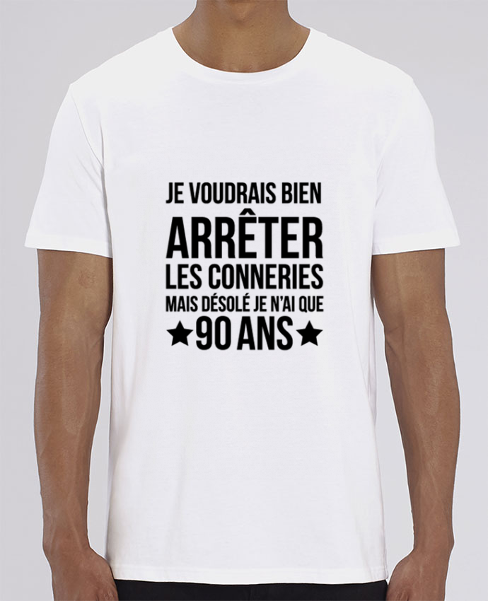 Tee Shirt Arreter Les Conneries Mais Desole J Ai 90 Ans Anniversaire Humour Tunetoo