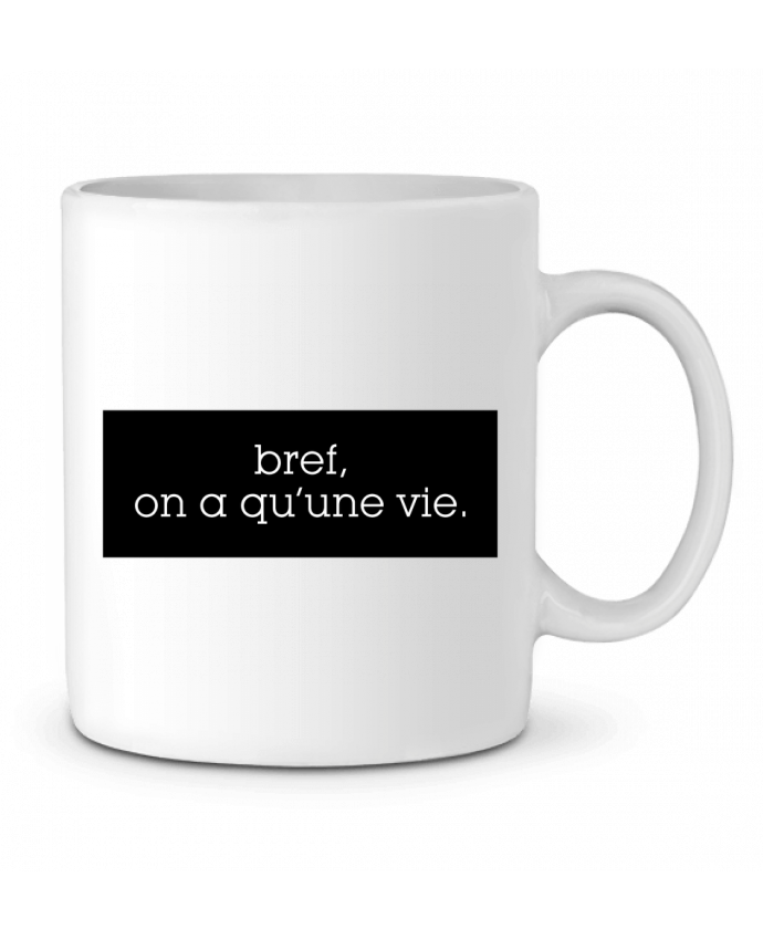 Bref On A Qu Une Vie Mug en Céramique Bref, on a qu'une vie.