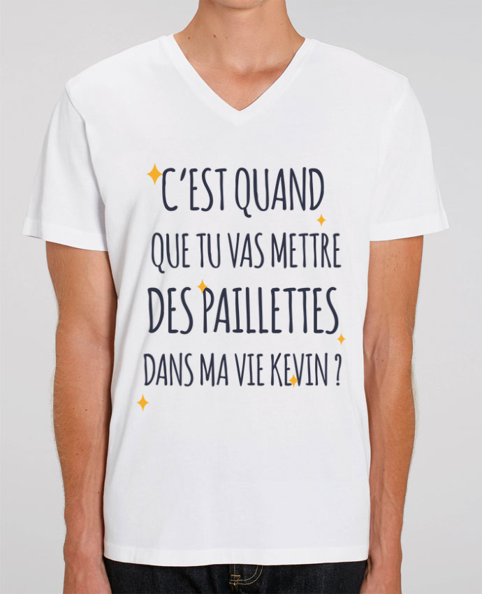 Mettre Des Paillettes Dans Ma Vie Kevin Tee Shirt Homme Col V Stanley PRESENTER C'est quand que tu vas mettre