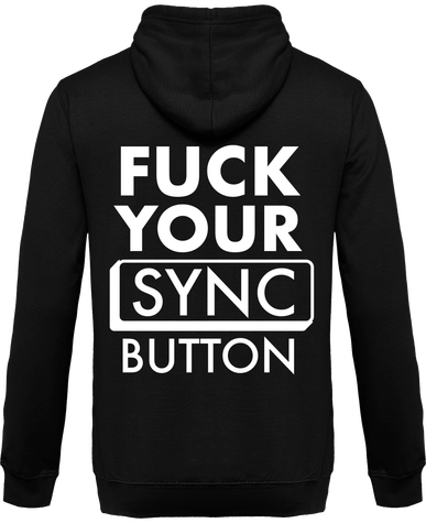 FUCK YOUR SYNC BUTTON SWEAT