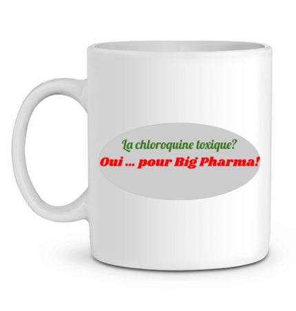 La Chloroquine toxique?, oui ...pour big pharma! mug